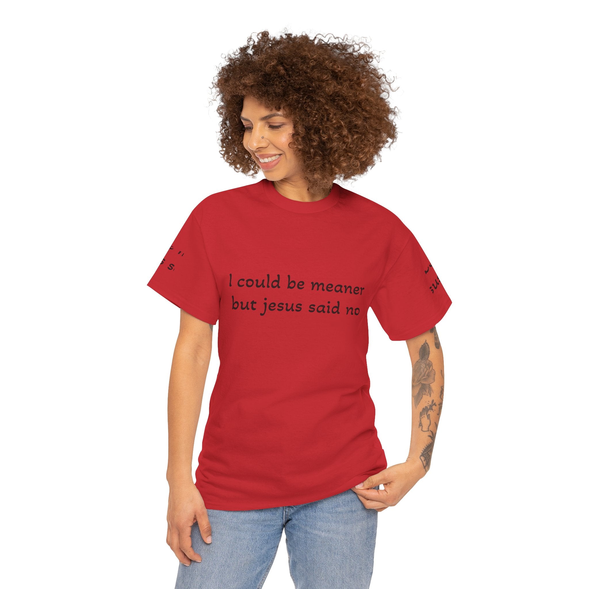 "I Could Be Meaner But Jesus Said Now" T-Shirt — Funny Christian Tee