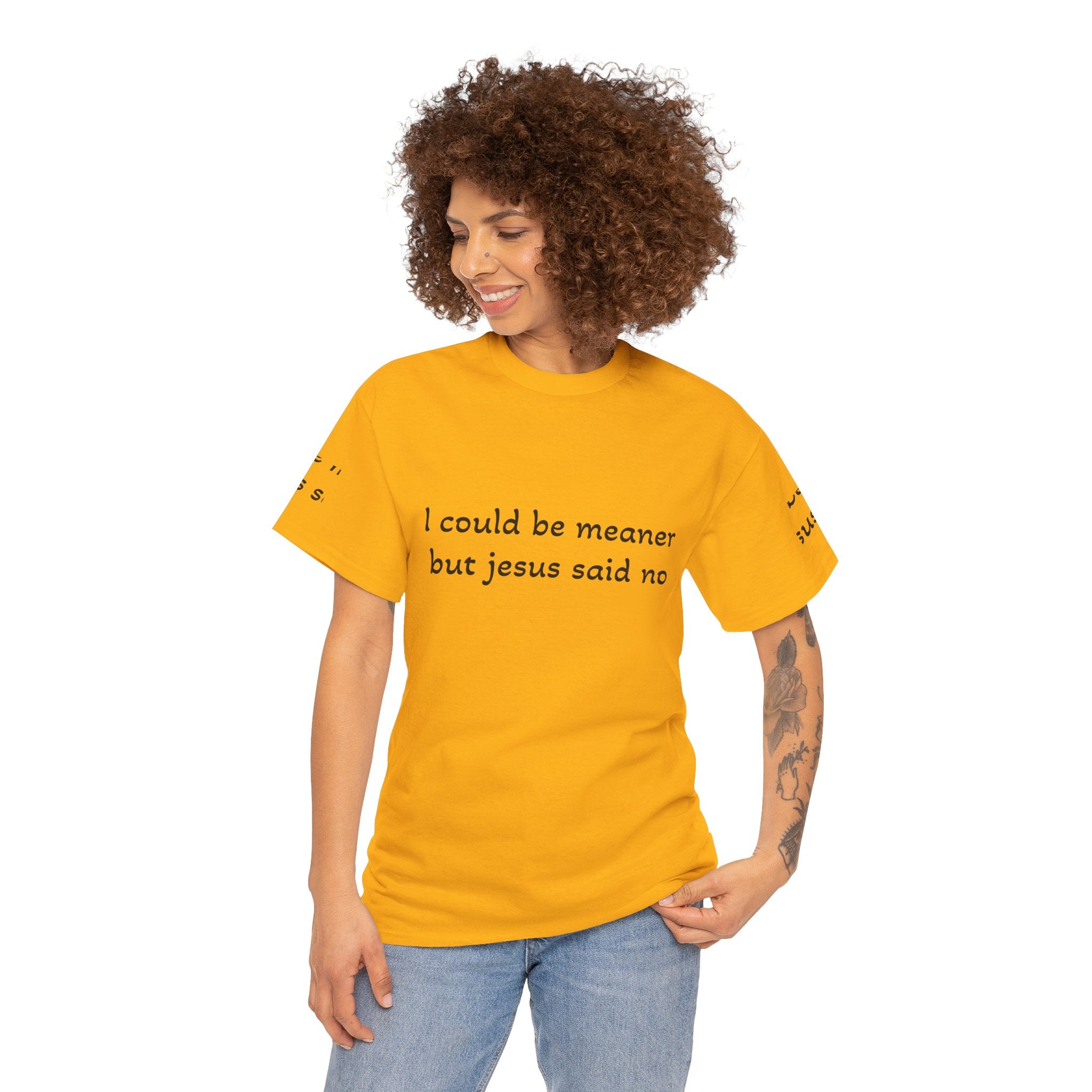 "I Could Be Meaner But Jesus Said Now" T-Shirt — Funny Christian Tee