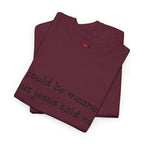 "I Could Be Meaner But Jesus Said Now" T-Shirt — Funny Christian Tee