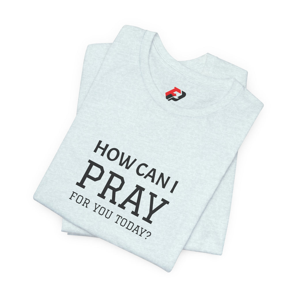 How Can I Pray Tee — Christian Faith Graphic T-Shirt