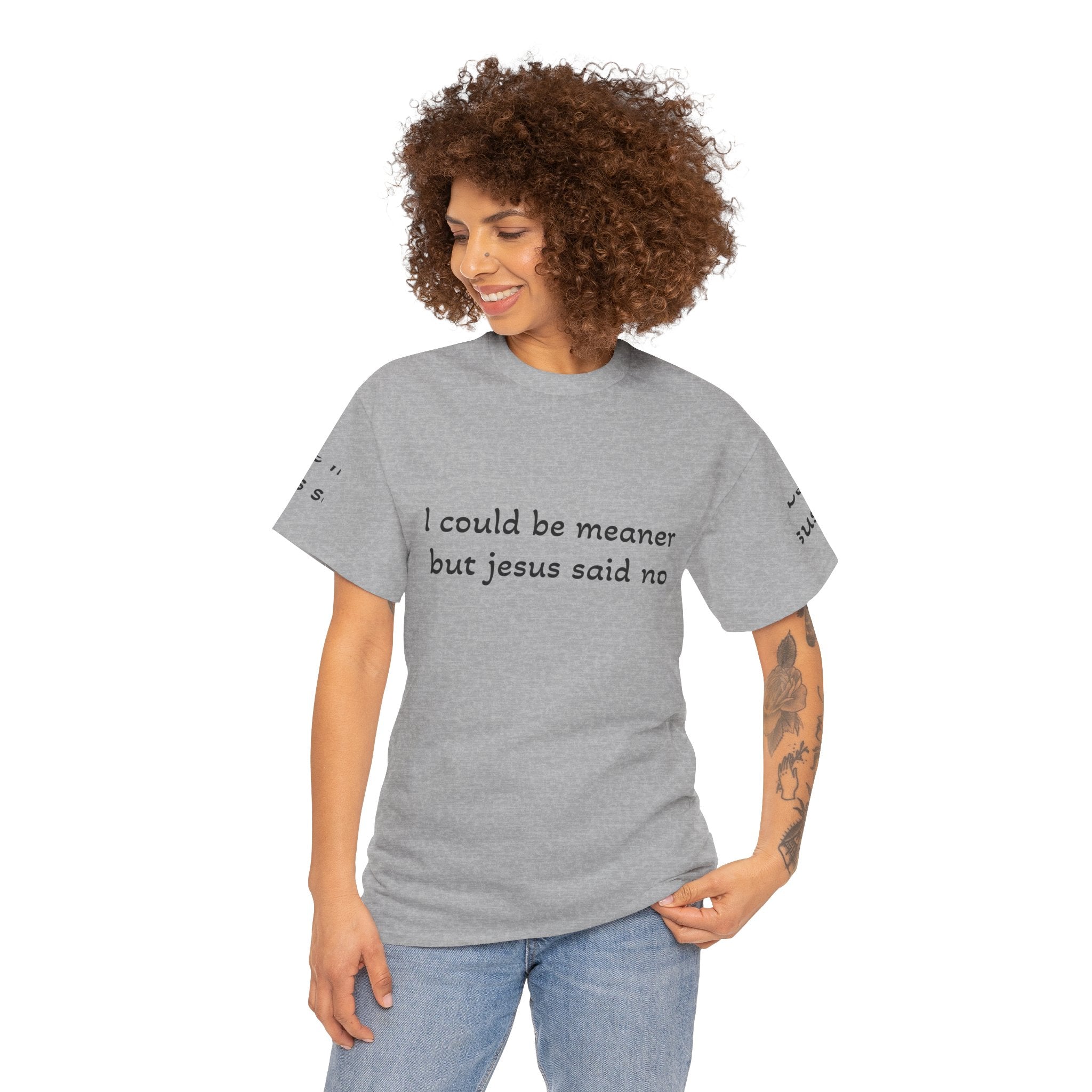 "I Could Be Meaner But Jesus Said Now" T-Shirt — Funny Christian Tee