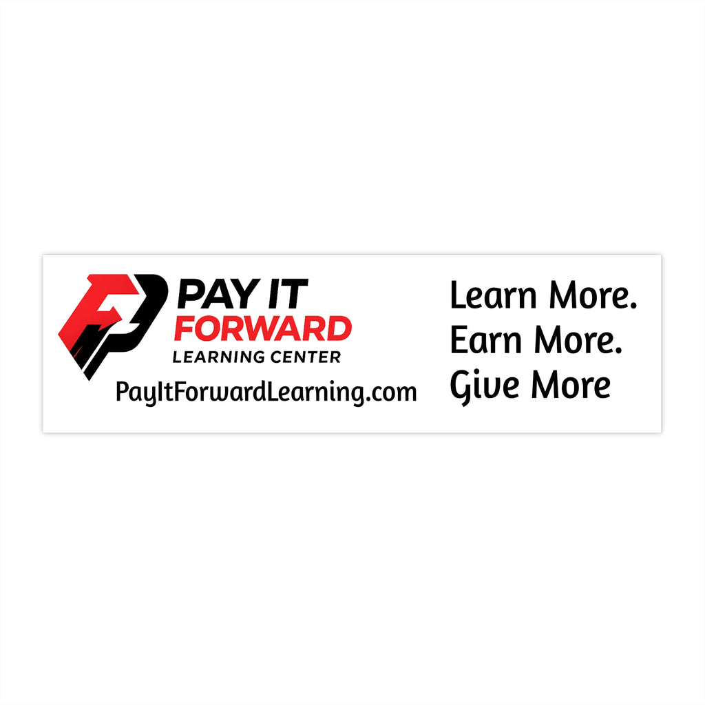 Pay It Forward Learning Center Bumper Sticker — "Learn More. Earn More. Give More."