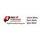 Pay It Forward Learning Center Bumper Sticker — "Learn More. Earn More. Give More."