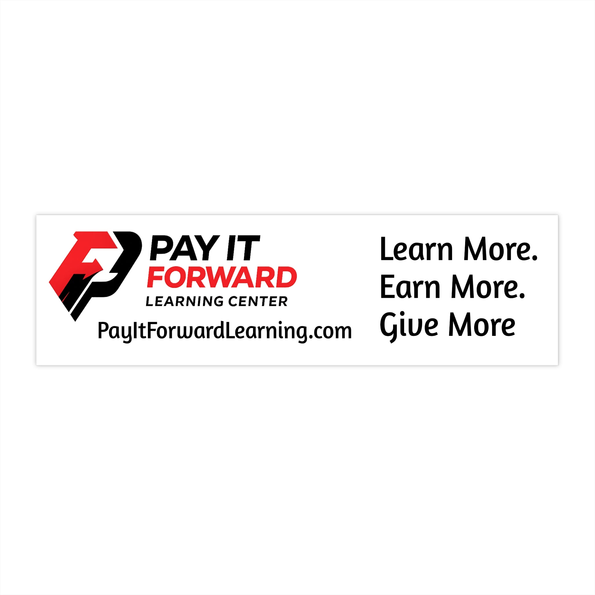 Pay It Forward Learning Center Bumper Sticker — "Learn More. Earn More. Give More."