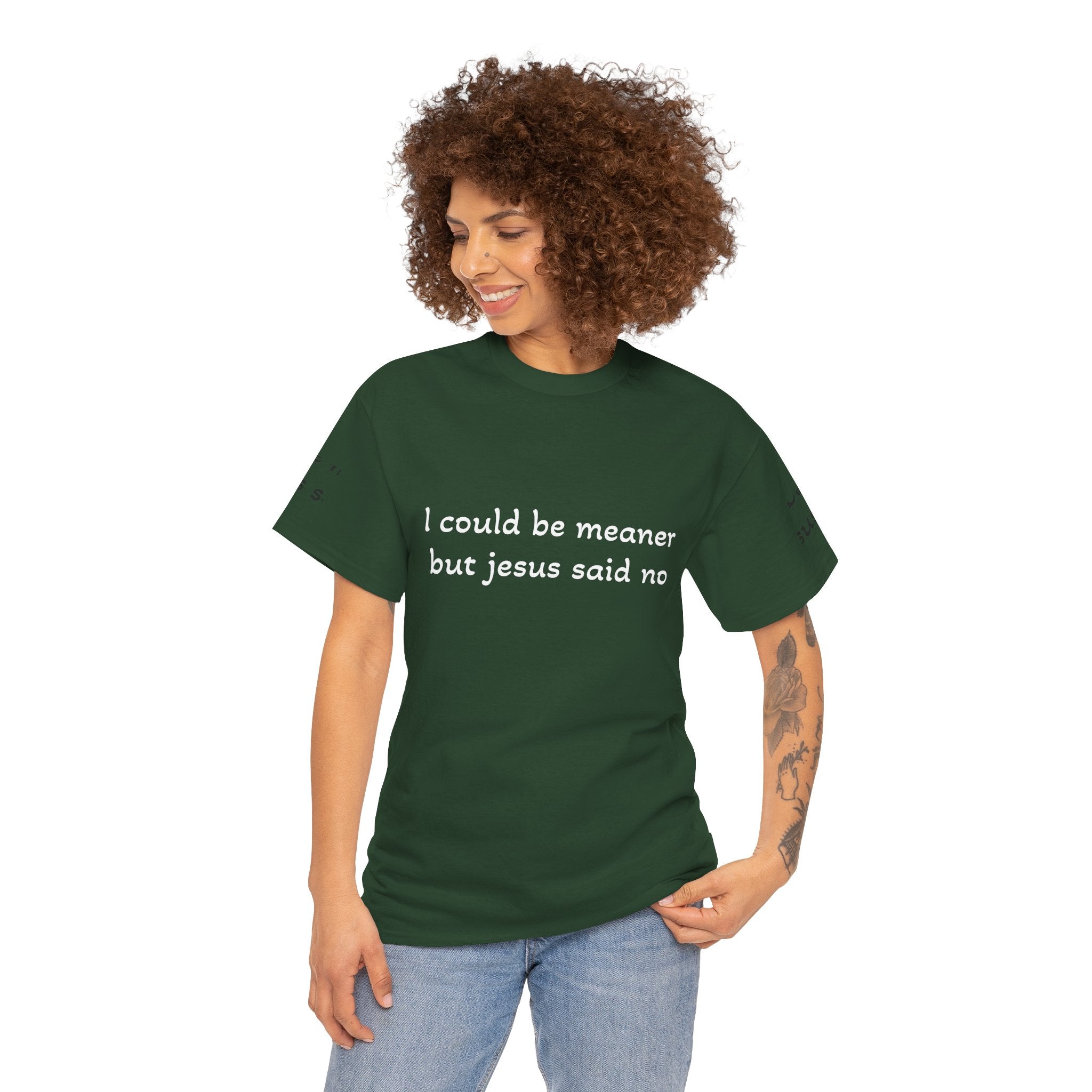 "I Could Be Meaner But Jesus Said Now" T-Shirt — Funny Christian Tee