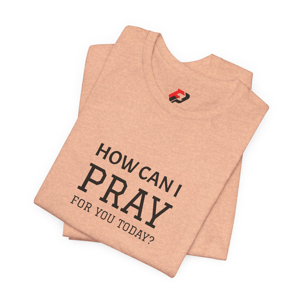 How Can I Pray Tee — Christian Faith Graphic T-Shirt