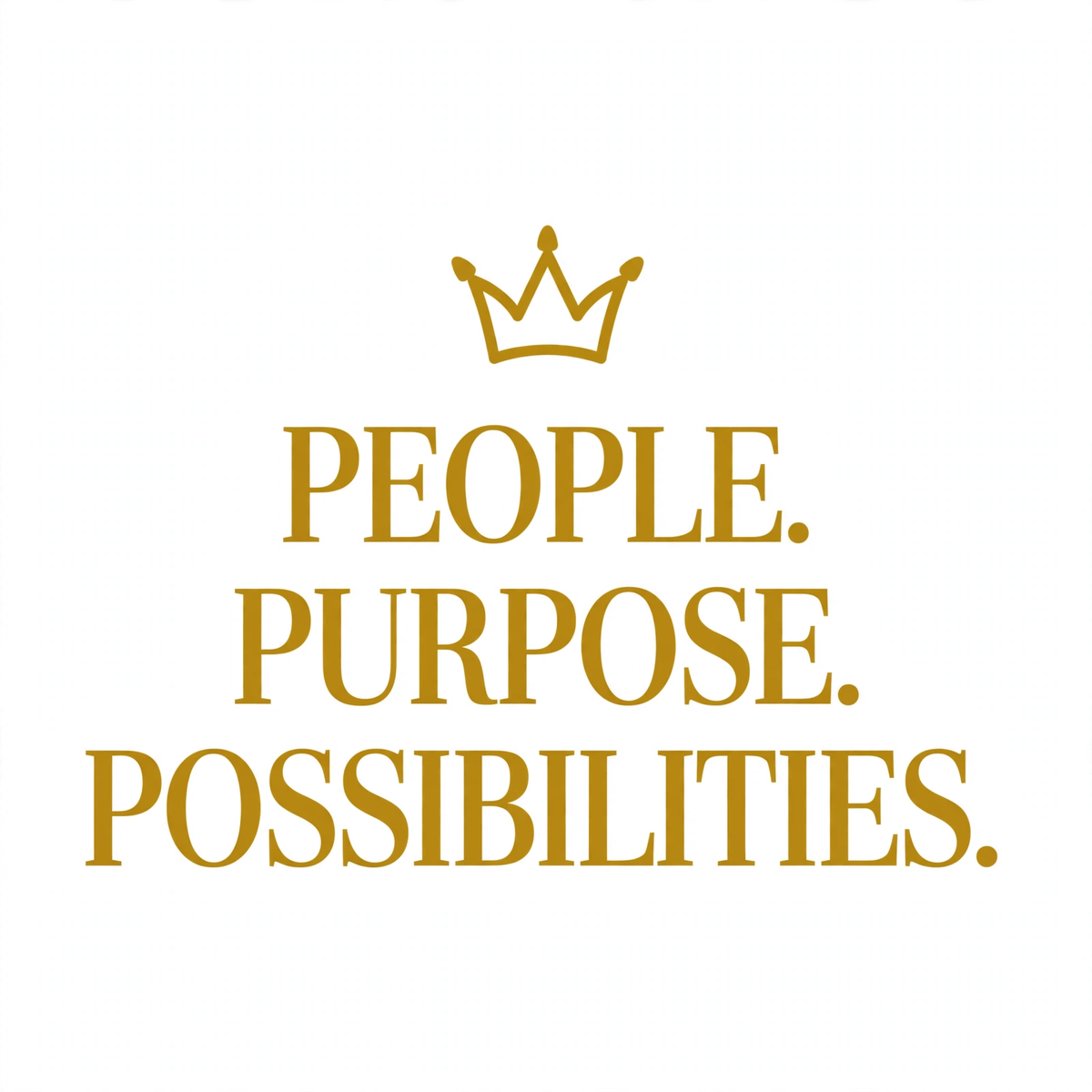 Gold crown with People. Purpose. Possibilities. text